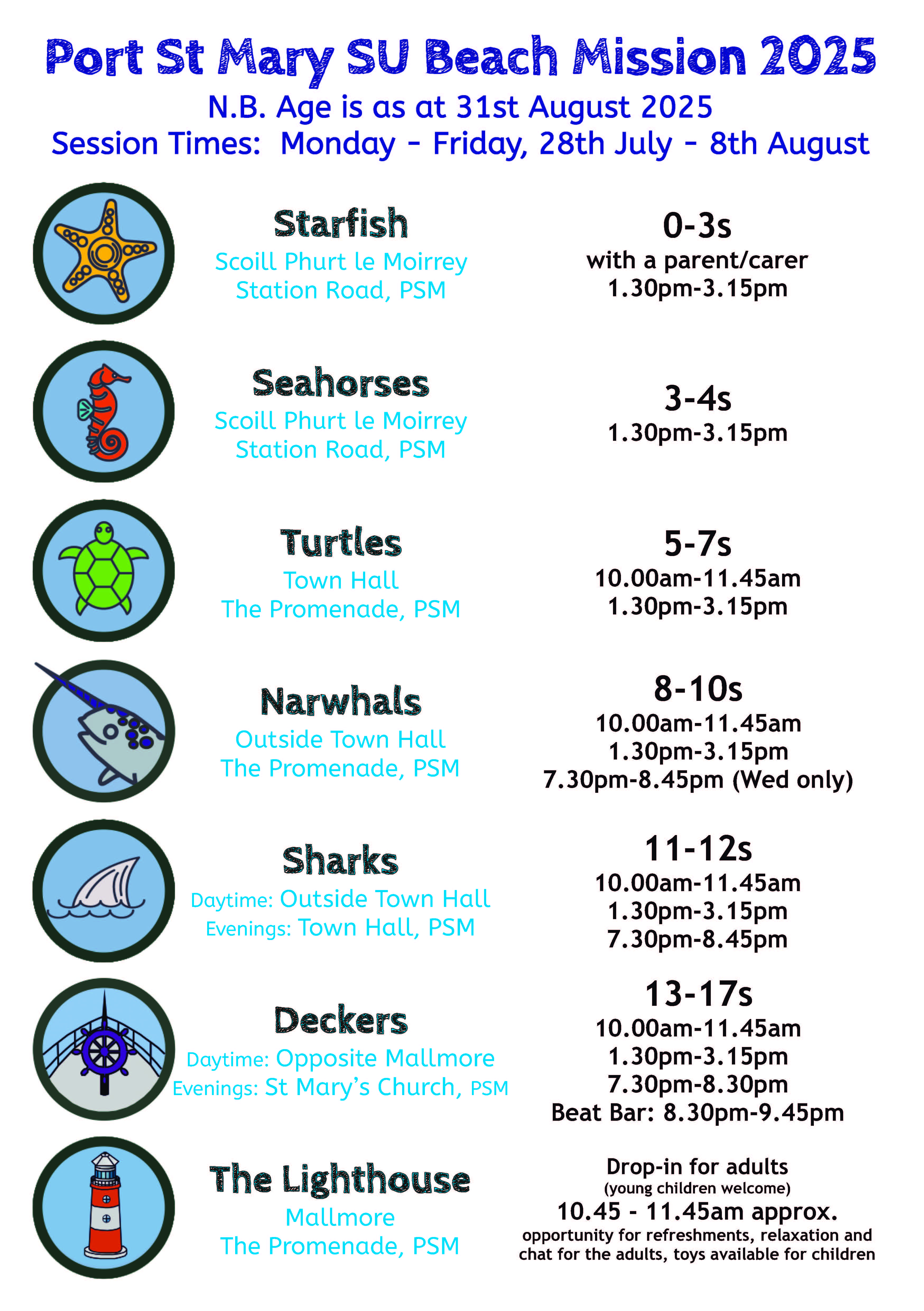 Age group times Age groups and times. Starfish age 0-3, 1:30-3:15pm. Seahorses age 3-4s, 1:30-3:15pm. Turtles age 5-7s, 10-11:45am and 1:30-3:15pm. Narwhals age 8-10s, 10-11:45am, 1:30-3:15pm, and 7:30-8:45pm. Sharks age 11-12s, 10-11:45am, 1:30-3:15pm, and 7:30-8:45pm. Deckers age 13-17s, 10-11:45am, 1:30-3:15pm, and 7:30-9:45pm. The Lighthouse for adults and children not at other groups. 10:45-11:45am.