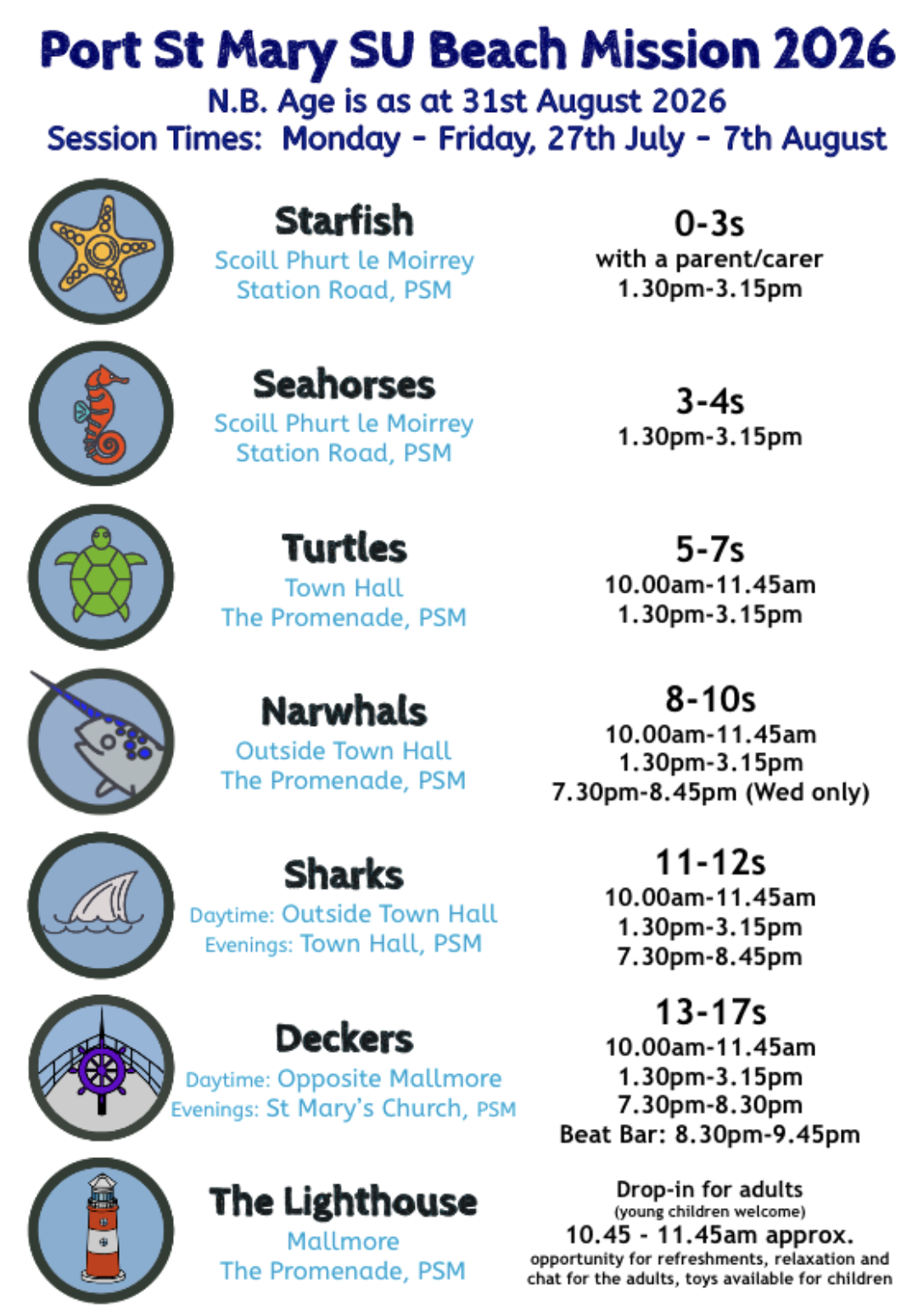 Age group times Age groups and times. Starfish age 0-3, 1:30-3:15pm. Seahorses age 3-4s, 1:30-3:15pm. Turtles age 5-7s, 10-11:45am and 1:30-3:15pm. Narwhals age 8-10s, 10-11:45am, 1:30-3:15pm, and 7:30-8:45pm. Sharks age 11-12s, 10-11:45am, 1:30-3:15pm, and 7:30-8:45pm. Deckers age 13-17s, 10-11:45am, 1:30-3:15pm, and 7:30-9:45pm. The Lighthouse for adults and children not at other groups. 10:45-11:45am.